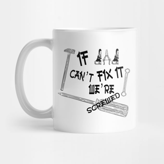 Funny if dad can't fix it we're screwed, Funny Fathers Day, husband, by Wa-DeSiGn-DZ